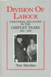 Division of Labor Industrial Relations in the Chifley Years, 1945-49