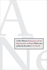 A New Mimesis Shakespeare and the Representation of Reality