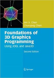 Foundations of 3D Graphics Programming Using JOGL and Java3D (2nd Edition)