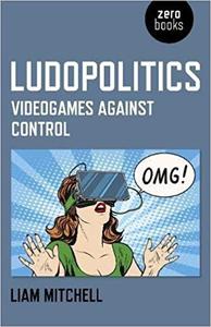 Ludopolitics Videogames against Control