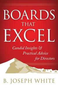 Boards That Excel Candid Insights and Practical Advice for Directors