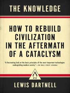The Knowledge How to Rebuild Civilization in the Aftermath of a Cataclysm