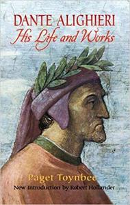 Dante Alighieri His Life and Works
