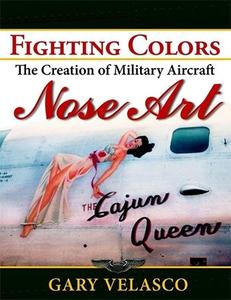 Fighting Colors The Creation of Military Aircraft Nose Art