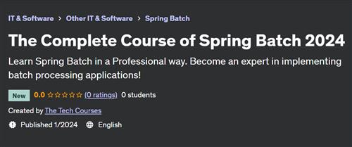 The Complete Course of Spring Batch 2024– [Udemy]