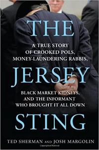 The Jersey Sting A True Story of Crooked Pols, Money-Laundering Rabbis