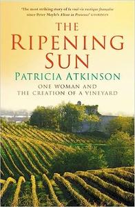 The Ripening Sun One Woman and the Creation of a Vineyard