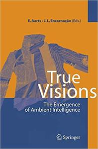 True Visions The Emergence of Ambient Intelligence