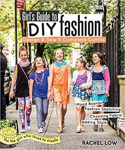 Girl’s Guide to DIY Fashion Design & Sew 5 Complete Outfits