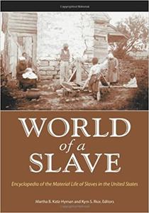 World of a Slave Encyclopedia of the Material Life of Slaves in the United States