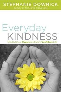 Everyday Kindness Shortcuts to a Happier and More Confident Life