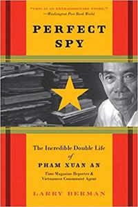 Perfect Spy The Incredible Double Life of Pham Xuan An