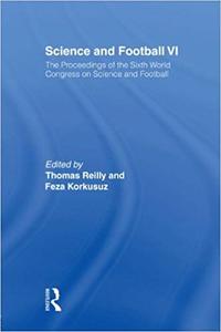 Science and Football VI The Proceedings of the Sixth World Congress on Science and Football