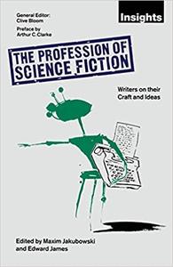 The Profession of Science Fiction SF Writers on their Craft and Ideas