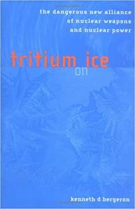 Tritium on Ice The Dangerous New Alliance of Nuclear Weapons and Nuclear Power