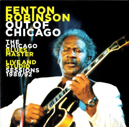 Fenton Robinson - Out Of Chicago (The Chicago Blues Master - Live And Studio Sessions 1989/92) (2020) [lossless]