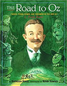 The Road to Oz Twists, Turns, Bumps, and Triumphs in the Life of L. Frank Baum