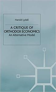 A Critique of Orthodox Economics An Alternative Model