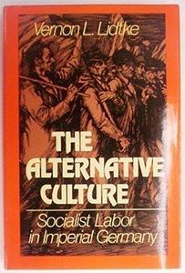 The Alternative Culture Socialist Labor in Imperial Germany