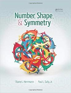 Number, Shape, & Symmetry An Introduction to Number Theory, Geometry, and Group Theory