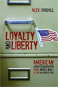 Loyalty and Liberty American Countersubversion from World War 1 to the McCarthy Era