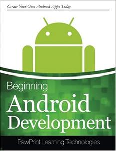 Beginning Android Development Create Your Own Android Apps Today