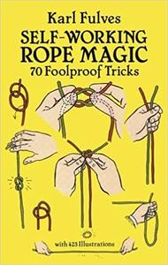 Self-Working Rope Magic 70 Foolproof Tricks