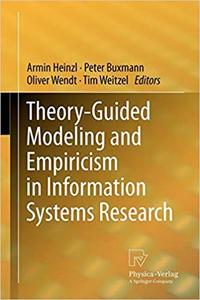 Theory-Guided Modeling and Empiricism in Information Systems Research