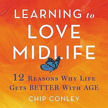 Learning to Love Midlife: 12 Reasons Why Life Gets Better with Age [Audiobook]