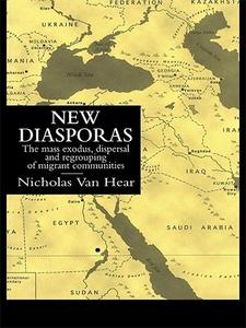 New Diasporas the Mass Exodus, Dispersal and Regrouping of Migrant Communities