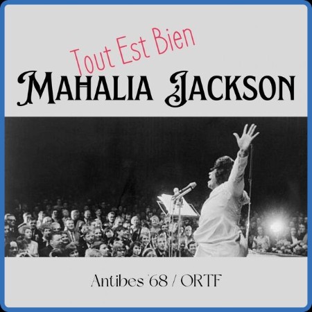 Mahalia Jackson - Tout Est Bien (Live Antibes '68) (2023)