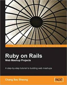 Ruby on Rails Web Mashup Projects A step–by–step tutorial to building web mashups