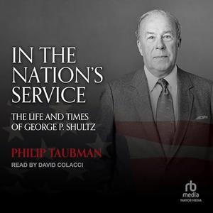 In the Nation's Service: The Life and Times of George P. Shultz [Audiobook]