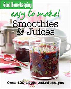 Smoothies and Juices Over 100 Triple–Tested Recipes