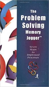 The Problem Solving Memory Jogger Seven Steps to Improved Processes