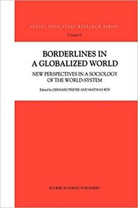 Borderlines In A Globalized World New Perspectives in a Sociology of the World–System