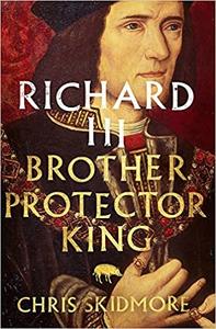 Richard III Brother, Protector, King