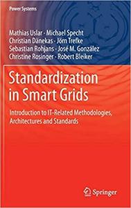 Standardization in Smart Grids Introduction to IT–Related Methodologies, Architectures and Standards
