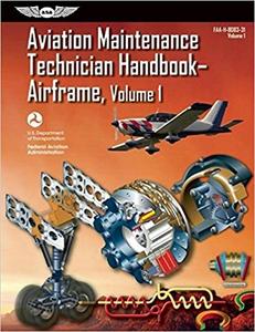 Aviation Maintenance Technician Handbook – Airframe FAA–H–8083–31 Volume 1