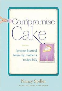 Compromise Cake Lessons Learned from My Mother's Recipe Box