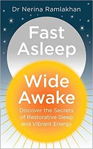 Fast Asleep, Wide Awake Discover the Secrets of Restorative Sleep and Vibrant Energy