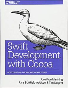Swift Development with Cocoa Developing for the Mac and iOS App Stores