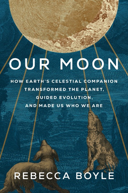 Our Moon by Rebecca Boyle 1b23ec8ad689917817b6884e7b4e3908