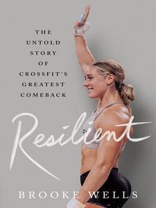 Resilient The Untold Story of CrossFit’s Greatest Comeback