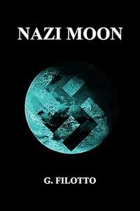 NAZI MOON The Complete Trilogy of The Overlords of Mars Series