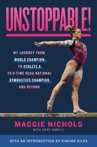 Unstoppable My Journey from World Champion to Athlete A to 8–Time NCAA National Gymnastics Champion and Beyond