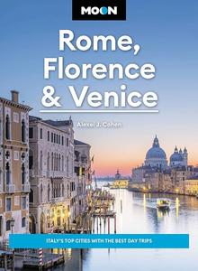 Moon Rome, Florence & Venice Italy’s Top Cities with the Best Day Trips (Travel Guide), 4th Edition