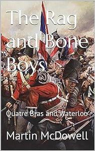 The Rag and Bone Boys Quatre Bras and Waterloo