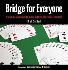 Bridge for Everyone A Step-by-Step Guide to Rules, Bidding, and Play of the Hand