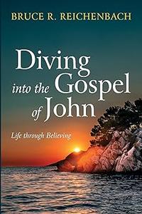 Diving into the Gospel of John Life through Believing